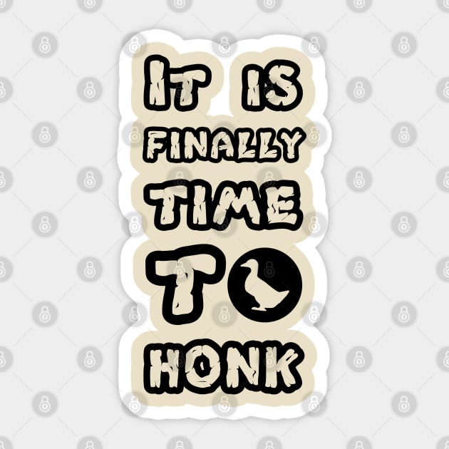 Untitled Goose Fans, Video Game Tshirt Teeshirt, Time To honk, it is finally time to honk, untitled goose Sticker by OsOsgermany